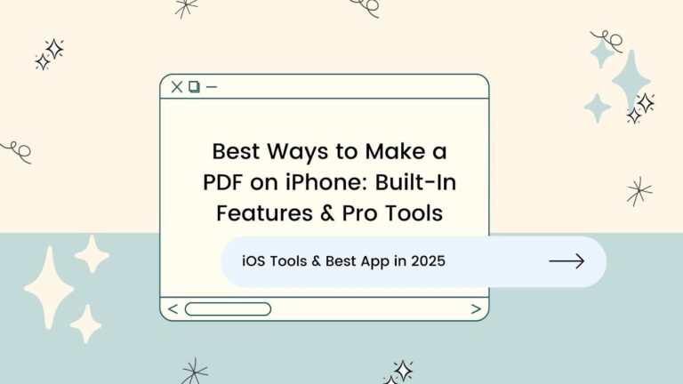 Best Ways to Make a PDF on iPhone: Built-In Features & Pro Tools